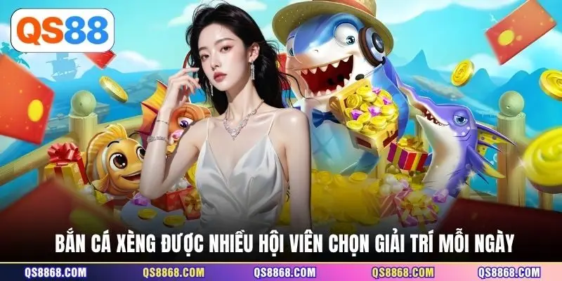 Bắn Cá Xèng được nhiều hội viên chọn giải trí mỗi ngày