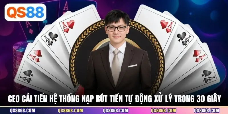 CEO cải tiến hệ thống nạp rút tiền tự động xử lý trong 30 giây