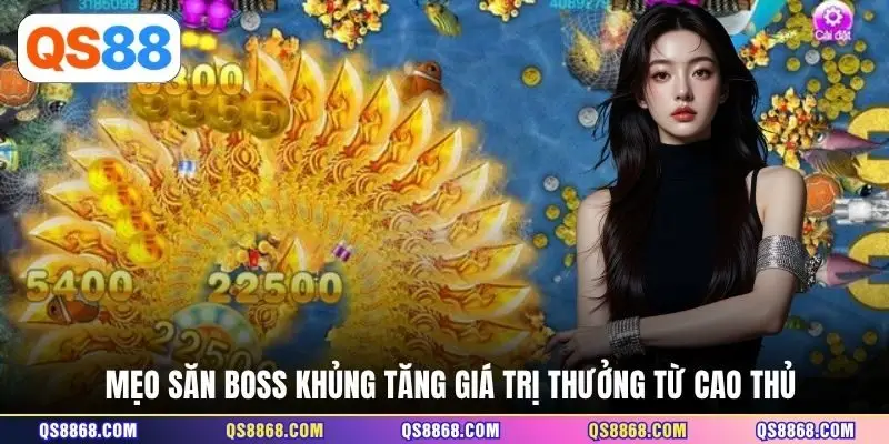 Mẹo săn boss khủng tăng giá trị thưởng từ cao thủ