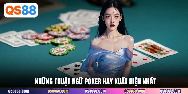 Những thuật ngữ Poker hay xuất hiện nhất