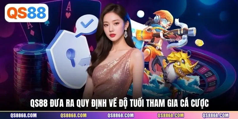 QS88 đưa ra quy định về độ tuổi tham gia cá cược