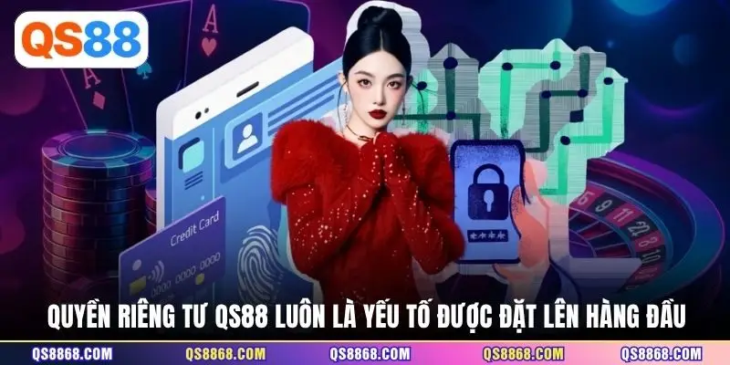 Quyền riêng tư QS88 luôn là yếu tố được đặt lên hàng đầu