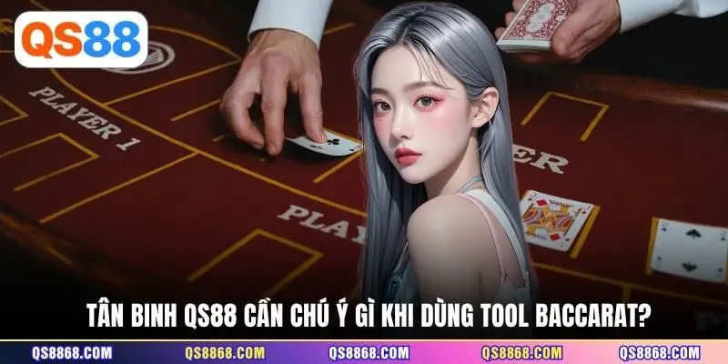 Tân binh QS88 cần chú ý gì khi dùng tool baccarat?